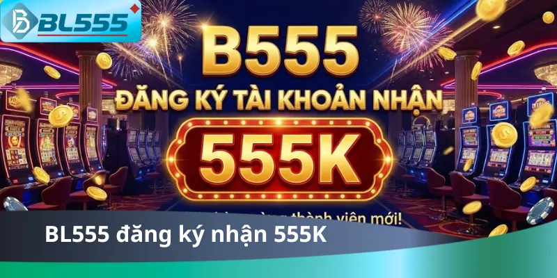 Đăng Ký Tài Khoản Nhận 555K