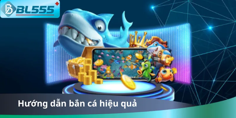 Hướng Dẫn Bắn Cá Hiệu Quả Tại BL555 2025 Hướng Dẫn Bắn Cá Hiệu Quả