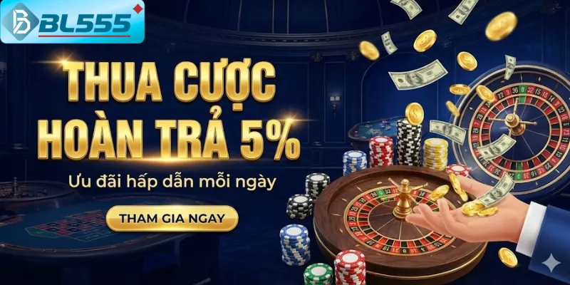 BL555 – Thua cũng có thưởng, chơi càng lâu càng có lãi!